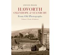 Haworth, Oxenhope & Stanbury From Old Photographs Volume 2: Trade & Industry