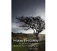 Hawthorn: The Tree That Has Nourished, Healed, and Inspired Through the Ages