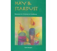 Hay and Stardust: Resources for Christmas to Candlemas by Ruth Burgess (7-Nov-2005) Paperback