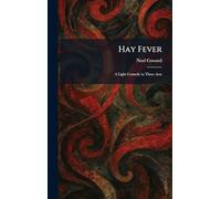 Hay Fever: A Light Comedy in Three Acts