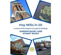 Hay Mills in 10: A Birmingham suburb through 10 buildings. (Local Settlements Through Local Voices)