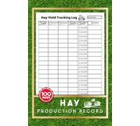 Hay Production Record: Yield Farm Logbook for Farmers, Ranchers & Agricultural Operations | Track Crop Performance, Production History & Seasonal Harvest Data | 100 Pages