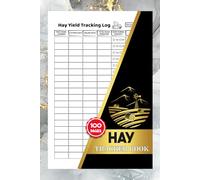 Hay Tracker Book: Yield Farm Logbook for Farmers, Ranchers & Agricultural Operations | Monitor Hay Production, Cutting & Baling Records for Every Field | 100 Pages