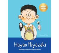 Hayao Miyazaki: Bilingual Tagalog-English Children's Biography Book (Tagalog-English Kids' Collection)