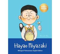 Hayao Miyazaki: Bilingual Vietnamese-English Children's Biography Book (Written in Vietnamese and English) (Vietnamese-English Kids' Collection)