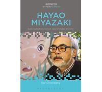 Hayao Miyazaki: Exploring the Early Work of Japan's Greatest Animator (Animation: Key Films/Filmmakers)