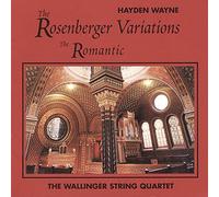 Hayden Wayne & Wallinger String Quartet - Rosenberger Variations: The Romantic