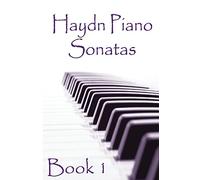 Haydn Piano Sonatas Book 1: Piano Sheet Music : Joseph Haydn Creation: Volume 1 (Piano Music Lessons Books)