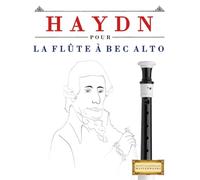 Haydn pour la Flûte à bec Alto: 10 pièces faciles pour la Flûte à bec Alto débutant livre