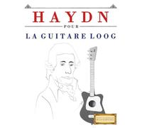 Haydn pour la Guitare Loog: 10 pièces faciles pour la Guitare Loog débutant livre