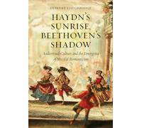 Haydn′s Sunrise, Beethoven′s Shadow - Audiovisual Culture and the Emergence of Musical Romanticism