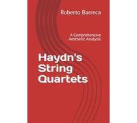 Haydn's String Quartets: A Comprehensive Aesthetic Analysis (Roberto Barreca)
