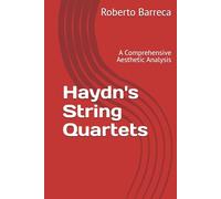 Haydn's String Quartets: A Comprehensive Aesthetic Analysis (Roberto Barreca)