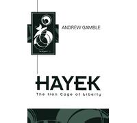 Hayek: The Iron Cage of Liberty (Key Contemporary Thinkers)