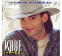 Hayes, Wade - Old Enough to Know Better