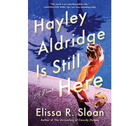 Hayley Aldridge Is Still Here: A Novel