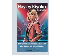 hayley kiyoko biography: Rewriting the Rules: An Artist Who Dared to Be Different
