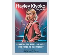 hayley kiyoko biography: Rewriting the Rules: An Artist Who Dared to Be Different