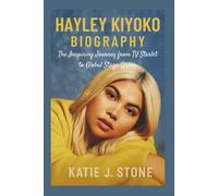 Hayley Kiyoko Biography: The Inspiring Journey from TV Starlet to Global Stage Queen