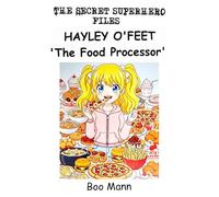 Hayley O'Feet 'The Food Processor': Hayley O'Feet Really Can Eat...there has never really been any doubt...but can 'eating' really be a 'Superpower' A ... out loud read. (The Secret Superhero Series)