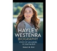 HAYLEY WESTENRA BIOGRAPHY: Voice Of An Angel (An Inspiring Book)