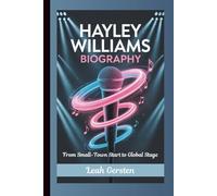 HAYLEY WILLIAMS BIOGRAPHY: From Small-Town Start to Global Stage