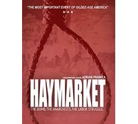 HAYMARKET: The Riot, The Bomb, The Anarchists, The Labor Struggle.