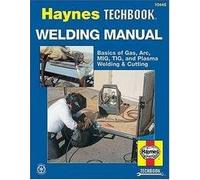 Haynes Welding Manual - For Selecting & Using Welding Equipment - Basics Of Gas, Arc, Mig, Tig & Plasma Welding...