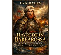 Hayreddin Barbarossa: The Red-Bearded Corsair Who Made the Mediterranean Bow to the Ottoman Empire