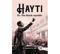 Hayti Or, The black republic