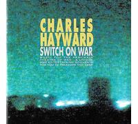 Hayward, Charles - Switch on War