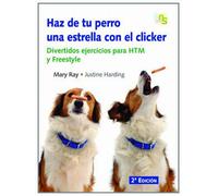 Haz de tu perro una estrella con el clicker: Divertidos ejercicios para HTM y Freestyle