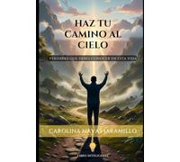 HAZ TU CAMINO AL CIELO: VERDADES QUE DEBES CONOCER EN ESTA VIDA