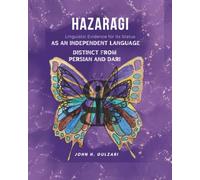 Hazaragi Linguistic Evidence For Its Status: as an Independent Language Distinct from Persian and Dari