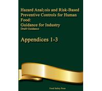 Hazard Analysis and Risk-Based Preventive Controls for Human Food: Guidance for Industry - Appendices 1-3: Appendices 1-3 (CFR & Food Safety Compliance Series)