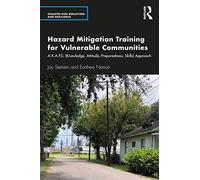 Hazard Mitigation Training for Vulnerable Communities: A K.A.P.S. (Knowledge, Attitude, Preparedness, Skills) Approach (Disaster Risk Reduction and Resilience)