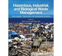 Hazardous, Industrial, and Biological Waste Management : Technologies, Treatments, and Sustainable Solutions