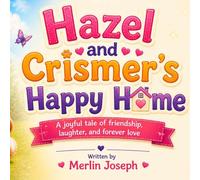 Hazel and Crismer’s Happy Home: A joyful tale of friendship, laughter, and forever love