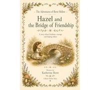 Hazel and The Bridge of Friendship: A story about kindness, courage and helping others. (The Adventures of Borst Hollow)