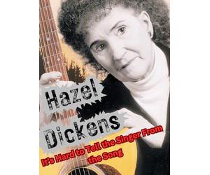 Hazel Dickens: It's Hard to Tell the Singer from the Song