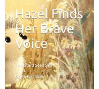 Hazel Finds Her Brave Voice: A Mustard Seed Story (The Mustard Seed Collection)