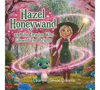 Hazel Honeywand and the Dragon Who Glowed Too Bright (Hazel Honeywand Adventures)