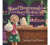 Hazel Honeywand and the Magical Glow Bakery (Hazel Honeywand Adventures)