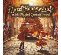 Hazel Honeywand and the Magical Gratitude Festival: A Magical Glow Forest and Harvest Haven Adventure (Hazel Honeywand Adventures)