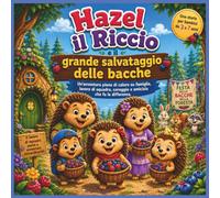 Hazel il Riccio e il grande salvataggio delle bacche: Un'avventura emozionante su famiglia, lavoro di squadra, coraggio e aiuto agli amici | Avventura ... nanna (Children's Storybooks in Italian)