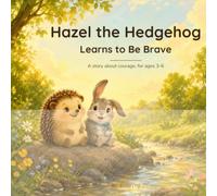 Hazel the Hedgehog Learns to Be Brave: A Read-Aloud Picture Book About Courage and Friendship for Ages 3-6