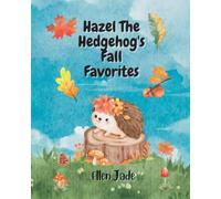 Hazel The Hedgehog's Fall Favorites: A fun children's story about the fall season featuring water color illustrations | Ages 2-4 years | Autumn themed children's book