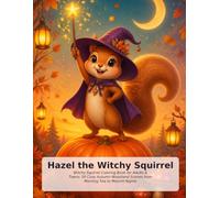 Hazel the Witchy Squirrel: Witchy Squirrel Coloring Book for Adults & Teens: 50 Cozy Autumn Woodland Scenes from Morning Tea to Moonlit Nights (Cozy Woodland Witches)