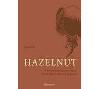 Hazelnut : A Natural and Cultural History of the Filbert, Cobnut & Hazelnut