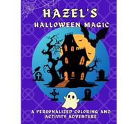 Hazel's Halloween Magic: A personalized Halloween coloring book for Hazel - cute spooky scenes and fun activities to inspire creativity in kids ages 2-6 (Hazel's Boundless World of Personalised Books)